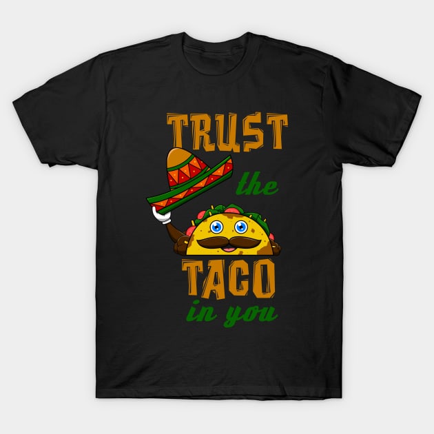 Trust The Taco In You Cinco De Mayo May Fifth Mexico T-Shirt by jkshirts